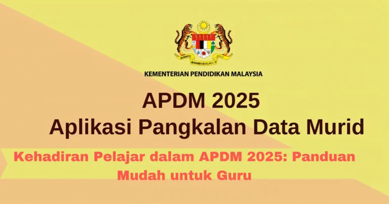 Kehadiran Pelajar dalam APDM 2025: Panduan Mudah untuk Guru