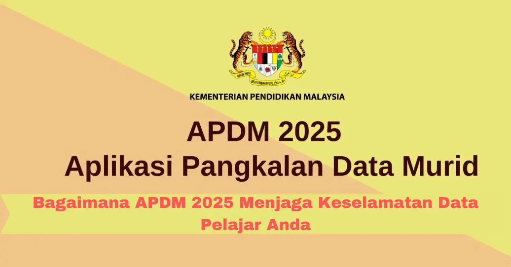 Bagaimana APDM 2025 Menjaga Keselamatan Data Pelajar Anda
