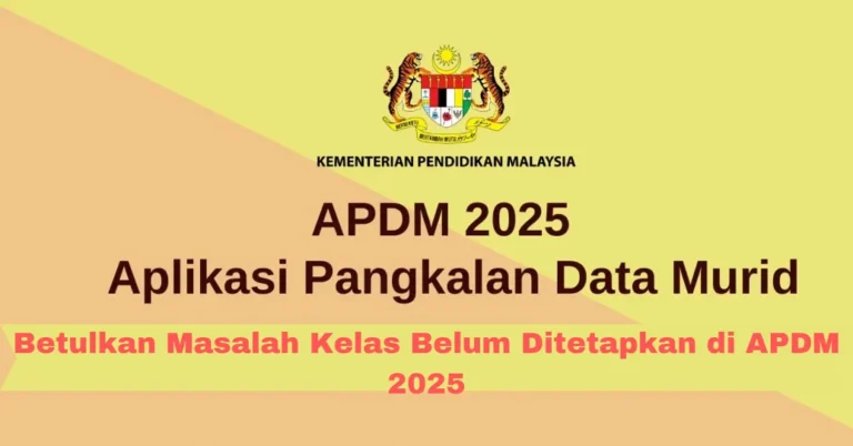 Betulkan Masalah Kelas Belum Ditetapkan di APDM 2025